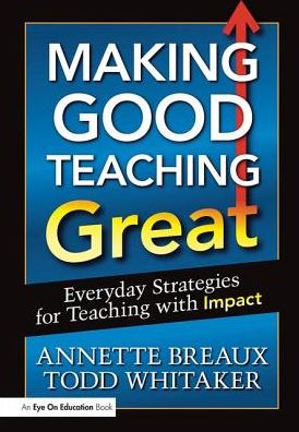 Cover for Whitaker, Todd (Indiana State University, USA) · Making Good Teaching Great: Everyday Strategies for Teaching with Impact (Paperback Book) (2012)