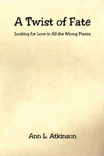 Cover for Ann L. Atkinson · A Twist of Fate - Looking for Love in All the Wrong Places (Paperback Book) (2006)