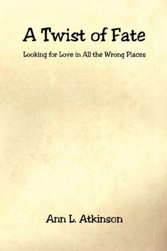 A Twist of Fate - Looking for Love in All the Wrong Places - Ann L. Atkinson - Books - E-BookTime, LLC - 9781598243123 - November 17, 2006