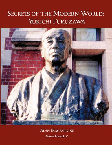 Secrets of the Modern World: Yukichi Fukuzawa - Alan Professor Macfarlane - Books - Nimble Books - 9781608881123 - June 30, 2011