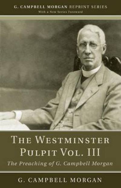 Cover for G. Campbell Morgan · The Westminster Pulpit vol. III : The Preaching of G. Campbell Morgan (Paperback Book) (2012)