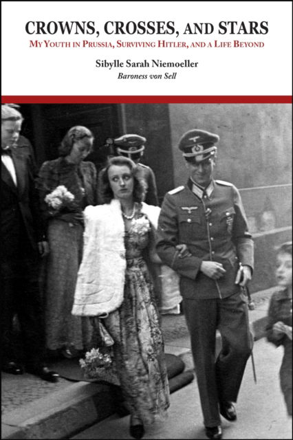 Cover for Sibylle Sarah Niemoeller Baroness von Sell · Crowns, Crosses, and Stars: My Youth in Prussia, Surviving Hitler, and a Life Beyond (Paperback Book) (2024)