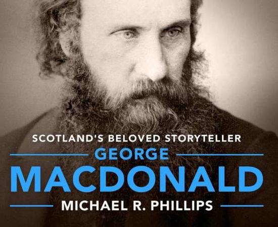 Cover for Michael Phillips · George Macdonald: a Biography of Scotland's Beloved Storyteller (CD) (2015)