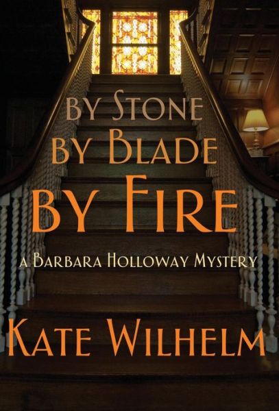 Cover for Kate Wilhelm · By Stone, by Blade, by Fire (Hardcover Book) (2012)