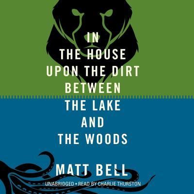 Cover for Matt Bell · In the House Upon the Dirt Between the Lake and the Woods (CD) (2013)