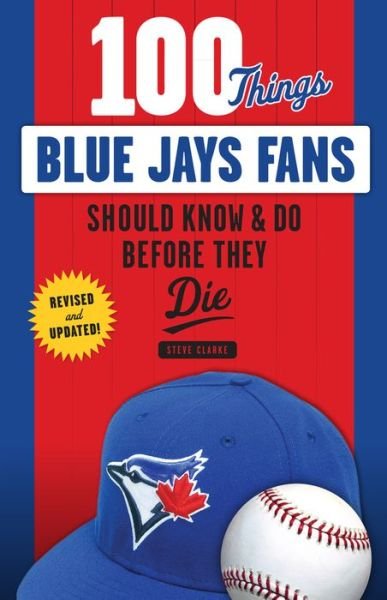 Cover for Steve Clarke · 100 Things Blue Jays Fans Should Know &amp; Do Before They Die (Paperback Book) (2017)