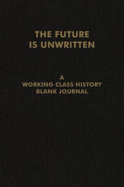 Cover for Working Class Histor · The Future is Unwritten: A Working Class History Blank Journal (Papirvare) (2022)