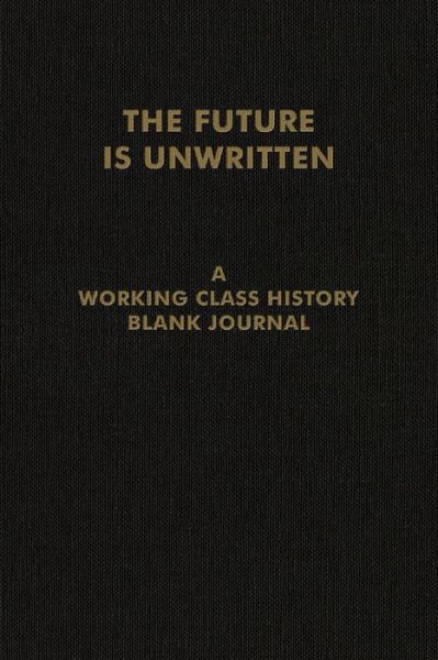 Cover for Working Class Histor · The Future is Unwritten: A Working Class History Blank Journal (Papirvare) (2022)