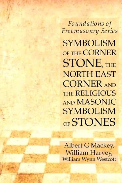 Cover for William Harvey · Symbolism of the Corner Stone, the North East Corner and the Religious and Masonic Symbolism of Stones (Paperback Bog) (2019)
