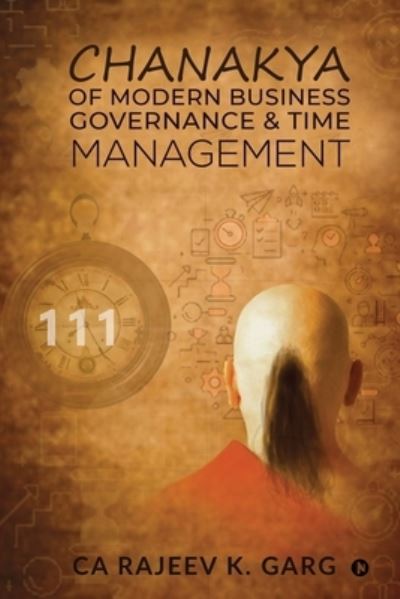 Cover for Ca Rajeev K Garg · Chanakya of Modern Business Governance &amp; Time Management (Paperback Book) (2021)