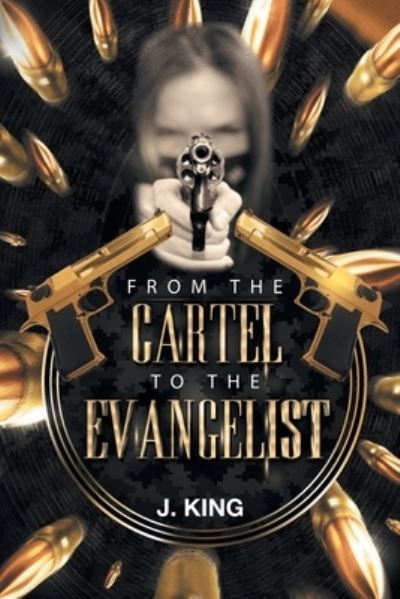 Cover for J King · From The Cartel to the Evangelist (Paperback Book) (2017)