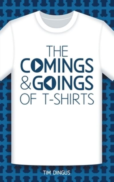 Cover for Tim Dingus · The Comings and Goings of T-Shirts (Paperback Book) (2020)