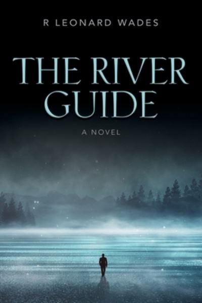 Cover for R Leonard Wades · The River Guide (Paperback Book) (2021)