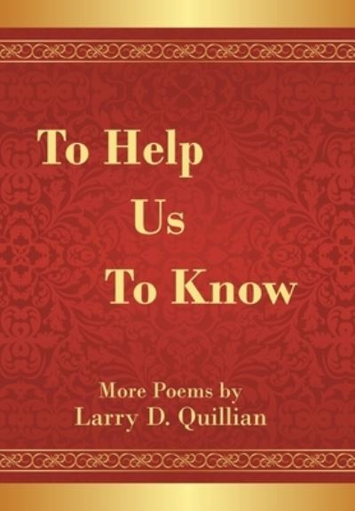 To Help Us to Know - Larry D Quillian - Books - Xlibris Us - 9781664164123 - April 1, 2021