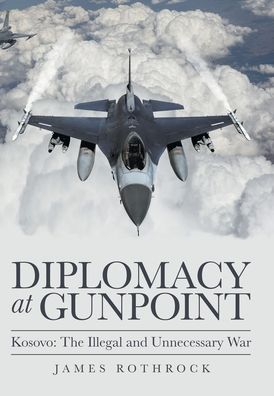 Cover for James Rothrock · Diplomacy at Gunpoint : Kosovo (Book) (2021)