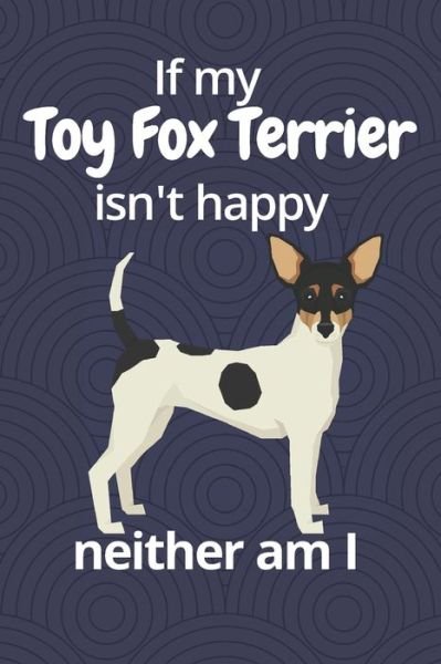 Cover for Wowpooch Blog · If my Toy Fox Terrier isn't happy neither am I (Paperback Book) (2019)
