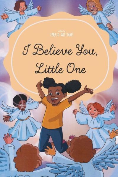 Cover for Lora D Williams · I Believe You, Little One (Paperback Book) (2017)