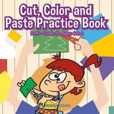 Cut, Color and Paste Practice Book PreK-Grade K - Ages 4 to 6 - The Prodigy - Kirjat - Prodigy Wizard Books - 9781683239123 - torstai 21. heinäkuuta 2016