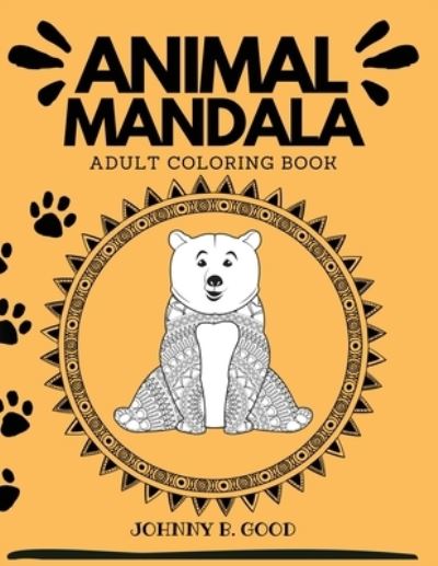 Cover for Johnny B Good · Animal Mandala Adult Coloring Book (Paperback Book) (2021)