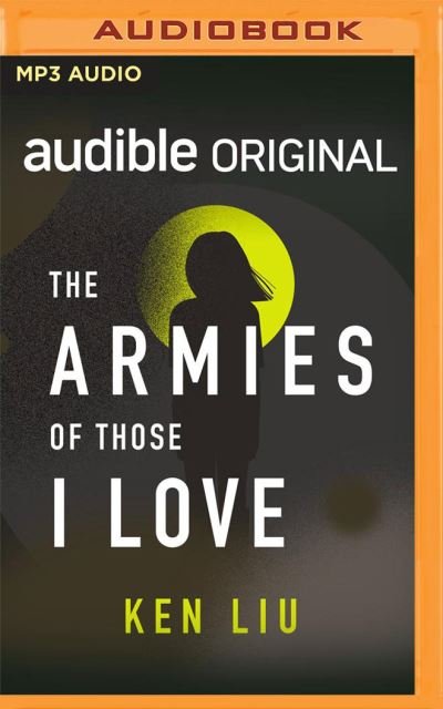 Cover for Ken Liu · The Armies of Those I Love (CD) (2021)