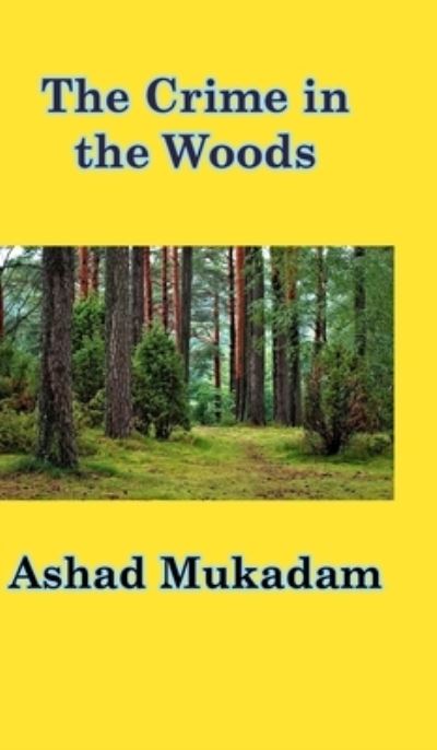 Cover for Ashad Mukadam · The Crime in the Woods (Hardcover Book) (2020)