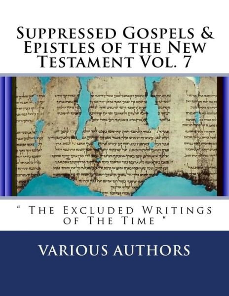 Cover for Various Authors · Suppressed Gospels &amp; Epistles of the New Testament Vol. 7 (Paperback Book) (2018)