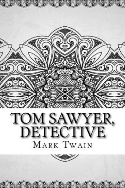 Tom Sawyer, Detective - Mark Twain - Książki - Createspace Independent Publishing Platf - 9781729517123 - 28 października 2018