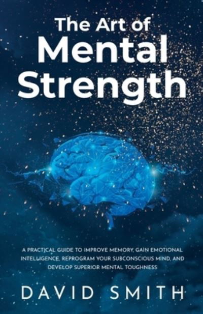 The Art of Mental Strength - David Smith - Books - Horizon Enterprise - 9781737156123 - November 28, 2021