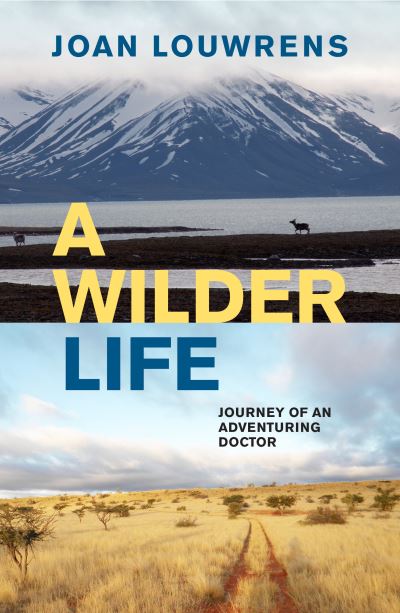 A Wilder Life: Journey of an Adventuring Doctor - Joan Louwrens - Books - Jonathan Ball Publishers SA - 9781776191123 - March 18, 2021