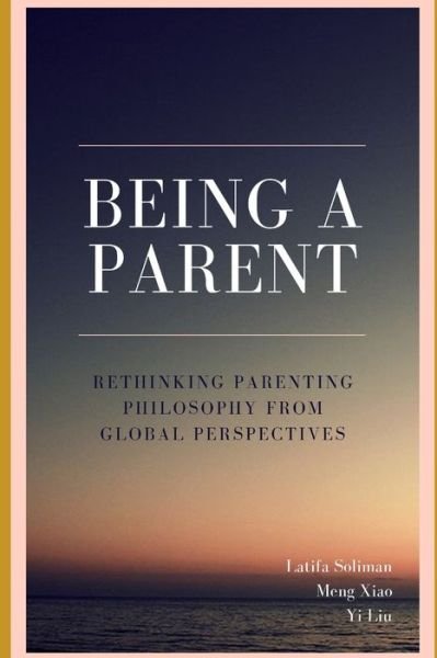 Cover for Yi Liu · Being a Parent - Rethinking Parenting Philosophy from Global Perspectives (Taschenbuch) (2021)