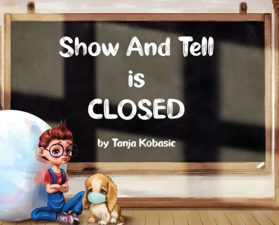 Cover for Tanja Kobasic · Show and Tell is Closed (Hardcover Book) (2020)