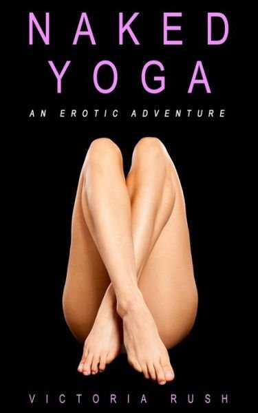 Cover for Victoria Rush · Naked Yoga: An Erotic Adventure (lesbian / bisexual erotica) - Jade's Erotic Adventures (Paperback Book) (2020)