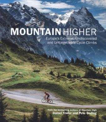 Mountain Higher: Europe's Extreme, Undiscovered and Unforgettable Cycle Climbs - Daniel Friebe - Books - Quercus Publishing - 9781780879123 - September 26, 2013