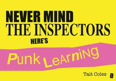 Cover for Tait Coles · Never Mind the Inspectors: Here's Punk Learning (Paperback Book) (2014)
