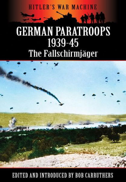 German Paratroops 1939-45 - Editors - Bøger - Pen & Sword Books Ltd - 9781781591123 - 1. maj 2013