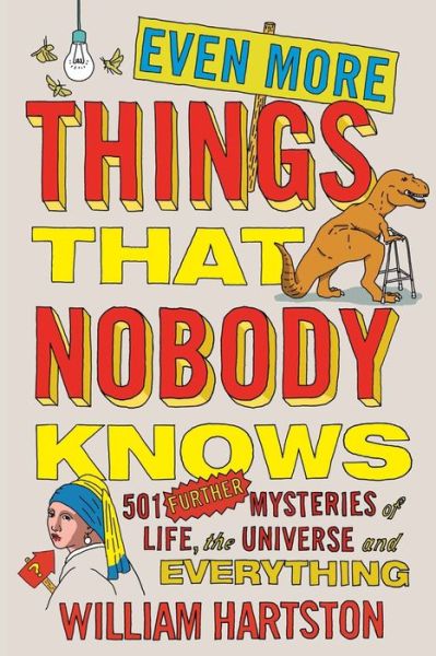 Even More Things That Nobody Knows: 501 Further Mysteries of Life, the Universe and Everything - William Hartston - Kirjat - Atlantic Books - 9781782396123 - torstai 3. marraskuuta 2016