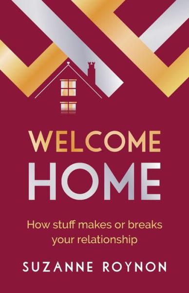 Cover for Suzanne Roynon · Welcome Home: How stuff makes or breaks your relationship (Paperback Book) (2020)