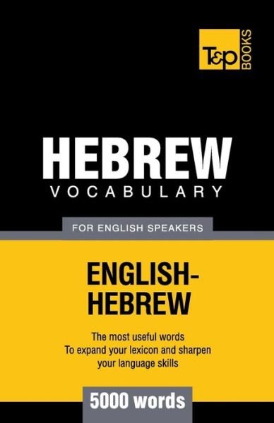 Hebrew vocabulary for English speakers - 5000 words - Andrey Taranov - Boeken - T&P Books Publishing Ltd - 9781787164123 - 25 december 2016