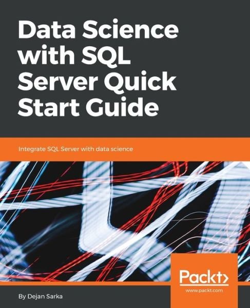 Cover for Dejan Sarka · Data Science with SQL Server Quick Start Guide: Integrate SQL Server with data science (Paperback Bog) (2018)
