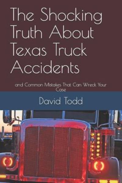 Cover for David Todd · The Shocking Truth about Texas Truck Accidents (Paperback Book) (2019)