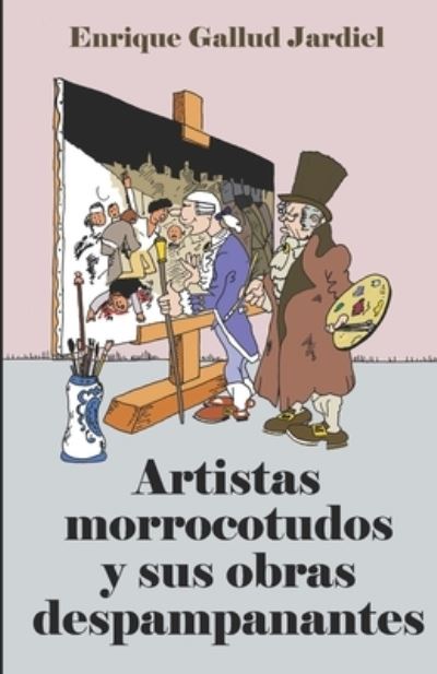 Cover for Enrique Gallud Jardiel · Artistas morrocotudos y sus obras despampanantes (Paperback Book) (2019)