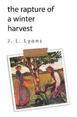 J.l. Lyons · The Rapture of A Winter Harvest (Paperback Book) (2023)