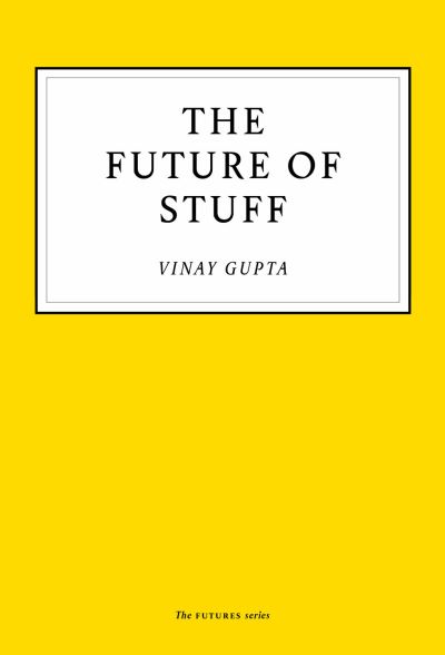 The Future of Stuff - Vinay Gupta - Books - Boundless Publishing Group Ltd - 9781800180123 - November 12, 2020