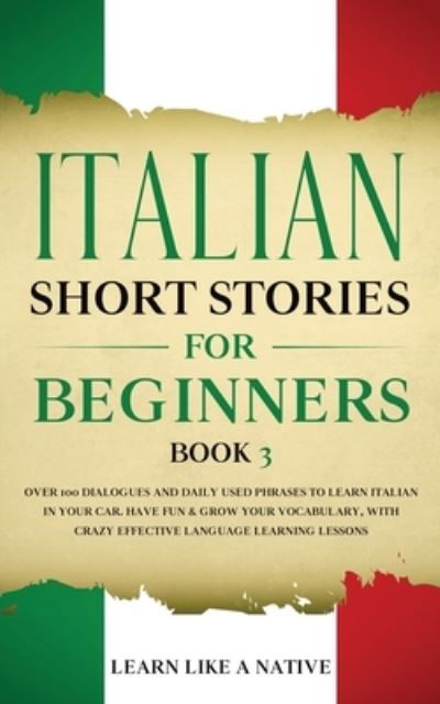 Cover for Learn Like A Native · Italian Short Stories for Beginners Book 3 (Paperback Bog) (2021)