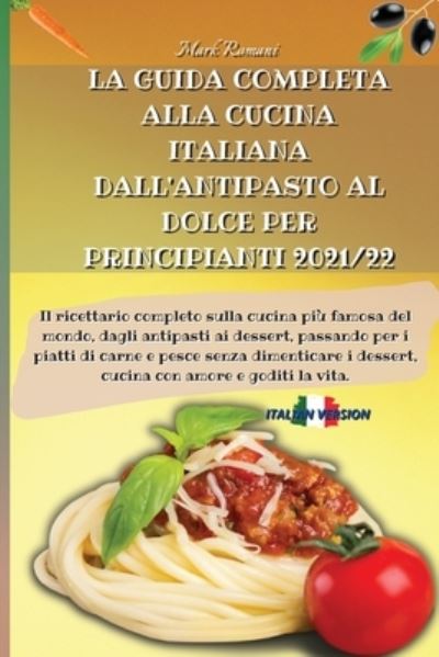 Cover for Romani · La Guida Completa Alla Cucina Italiana Dall'antipasto Al Dolce Per Principianti 2021/22 (Paperback Book) (2021)