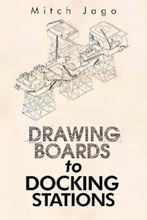 Cover for Mitch Jago · Drawing Boards to Docking Stations (Paperback Book) (2023)