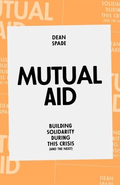 Mutual Aid: Building Solidarity During This Crisis (and the Next) - Dean Spade - Books - Verso Books - 9781839762123 - October 27, 2020