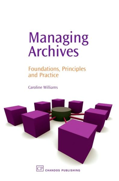 Cover for Williams, Caroline (University Librarian at the University of Queensland, Brisbane, Australia) · Managing Archives: Foundations, Principles and Practice - Chandos Information Professional Series (Taschenbuch) (2006)