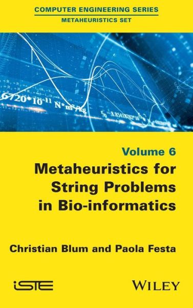 Cover for Blum, Christian (Universitat Politecnica de Catalunya, Spain) · Metaheuristics for String Problems in Bio-informatics (Hardcover Book) (2016)