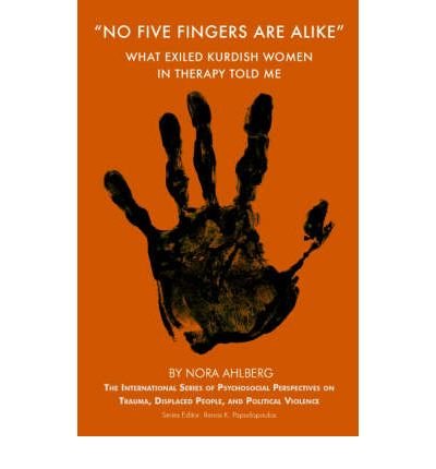 Cover for Nora Ahlberg · 'No Five Fingers are Alike': What Exiled Kurdish Women in Therapy Told Me - The International Series of Psychosocial Perspectives on Trauma, Displaced People &amp; Political Violence (Taschenbuch) (2007)